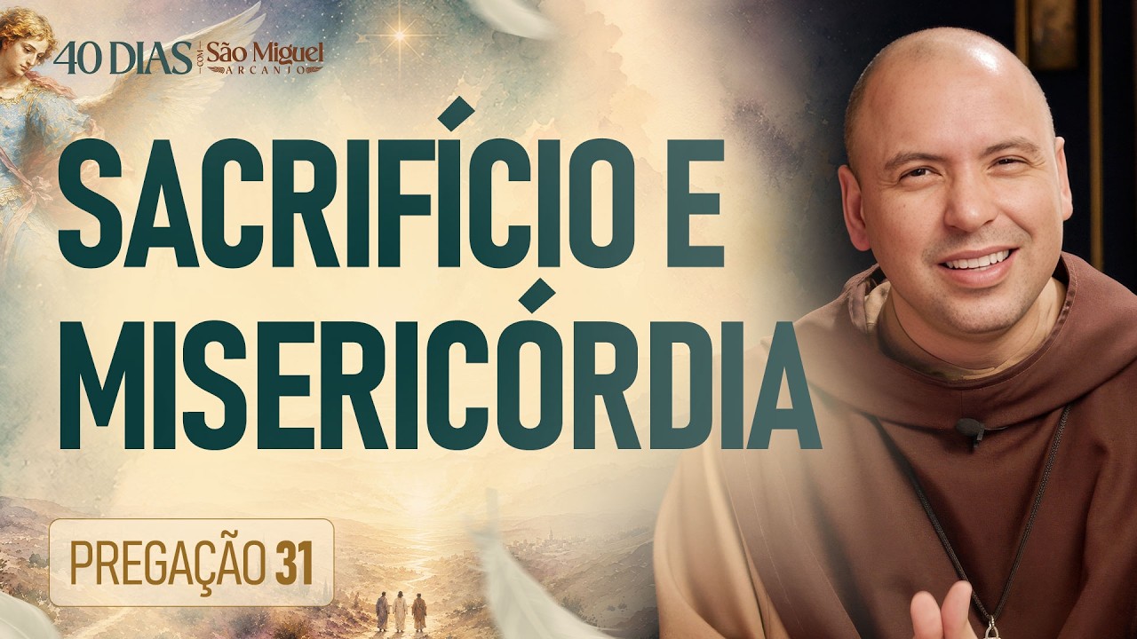 Sacrifício e Misericórdia | Pregação | 40 Dias com São Miguel | #31