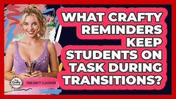 What Crafty Reminders Keep Students On Task During Transitions? - Your Crafty Classroom