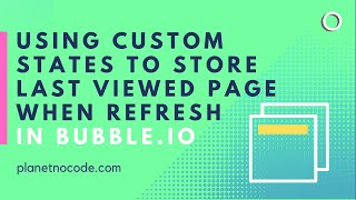 Using Custom States to Store the Last Viewed Page When Refresh | Bubble.io Tutorials