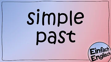 Was ist die einfache Vergangenheit in Englisch?