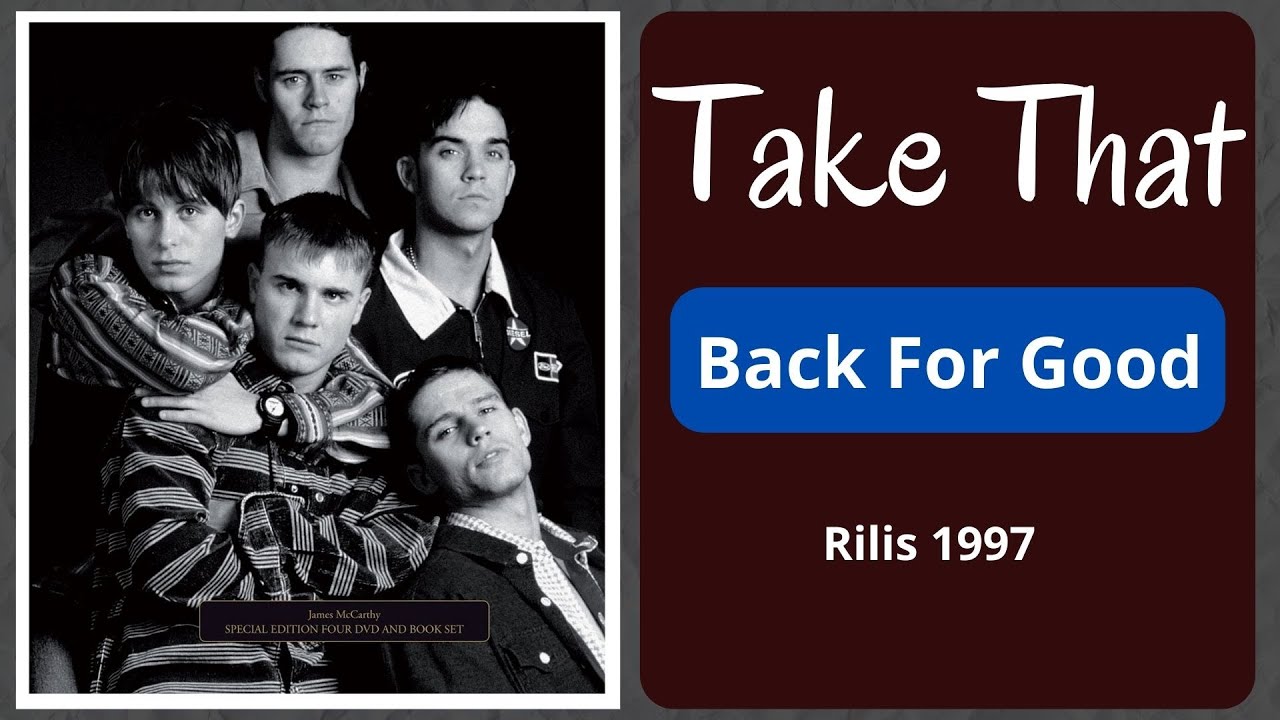 Take That - Back for Good ( Inggris & Indonesia ) Rilis 1997 Take That - Back for Good ( Inggris & Indonesia ) Rilis 1997