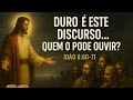 João  6  :  60 - 71  - Duro  é  Esse  Discurso,  Quem o Pode Ouvir  ?