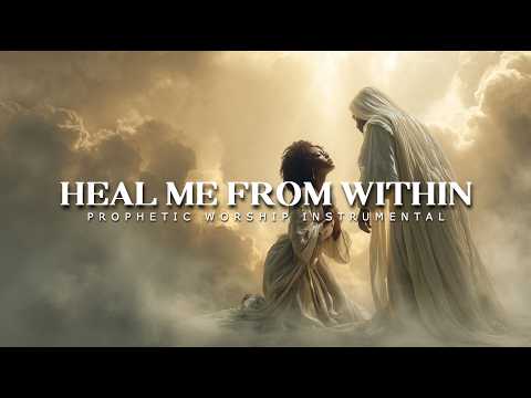 Heal Me From Within | Prophetic Worship Instrumental for Prayer, Rest & Deep Intimacy With God