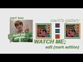 -ˋˏ✄┈watch me; edit (mark edition) pt.2 [ccp]