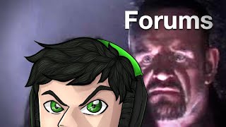 Why The Forums Hate Me...