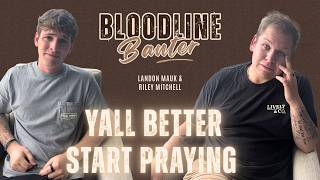 Y'all Better Start Praying | Bloodline Banter w/ Landon Mauk & Riley Mitchell Ep. 21