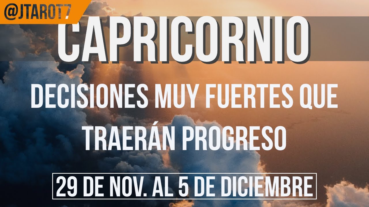 CAPRICORNIO HORÓSCOPO SEMANAL 29 DE NOVIEMBRE AL 5 DE DICIEMBRE 2021