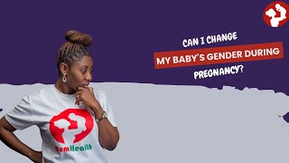 HOW CAN I CHANGE MY BABY'S GENDER DURING PREGNANCY?