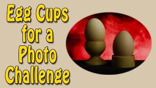Egg Cups For A Photo Challenge - Episode 358 @PaulLockwood