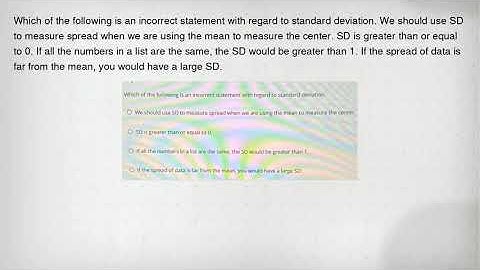 Which of the following is an incorrect statement with regard to standard deviation. We should use SD