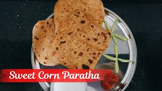 Sweet Corn Paratha | How to make Sweet Corn Paratha | Flavor Whisperers