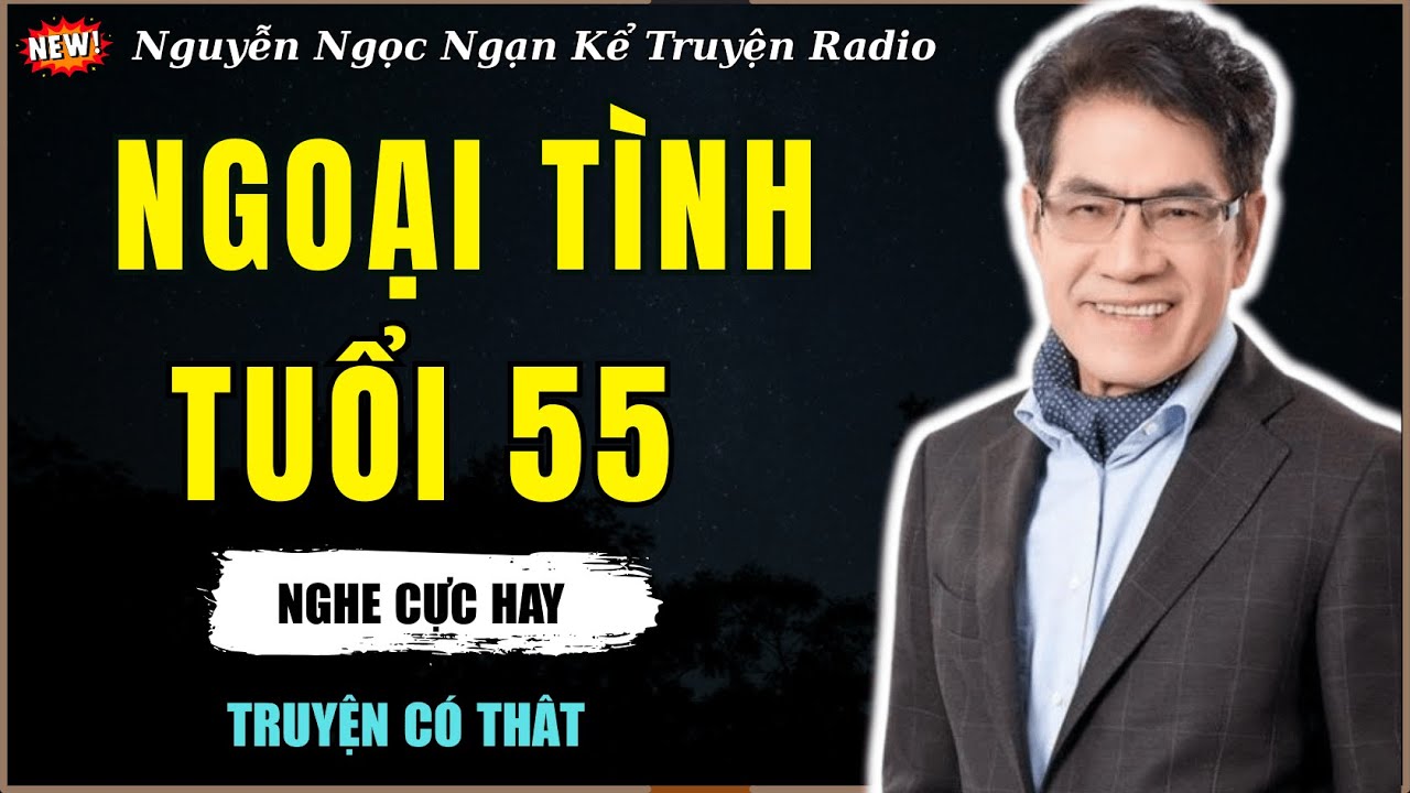 Nguyễn Ngọc Ngạn Kể Truyện Radio| NGOẠI TÌNH TUỔI 55 | Truyện Đêm Khuya Hay Nhất