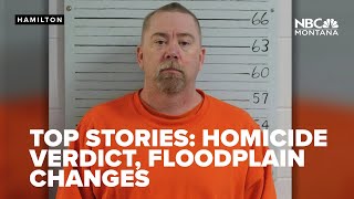 TOP STORIES: Double homicide verdict, Missoula floodplain changes, Butte forum