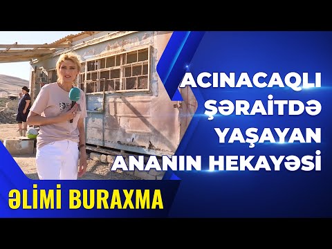 ACINACAQLI ŞƏRAİTDƏ YAŞAYAN ANA (08.09.2022)