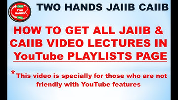 HOW TO GET ALL JAIIB, DBF AND CAIIB VIDEOS IN YOUTUBE PLAYLISTS PAGE IN TWO HANDS CHANNEL?