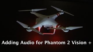 Phantom 2 Vision + Adding Audio Tutorial