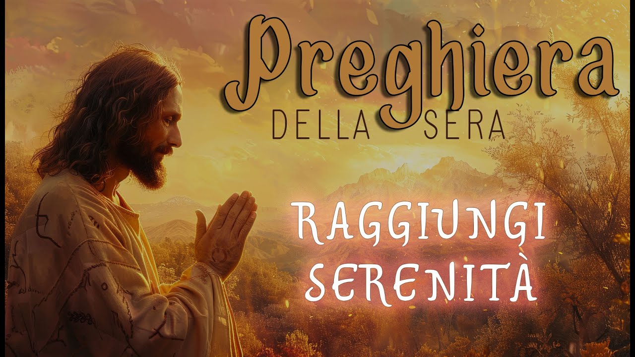 PREGHIERA DELLA SERA - RAGGIUNGI SERENITÀ - Raggiungi la serenità con