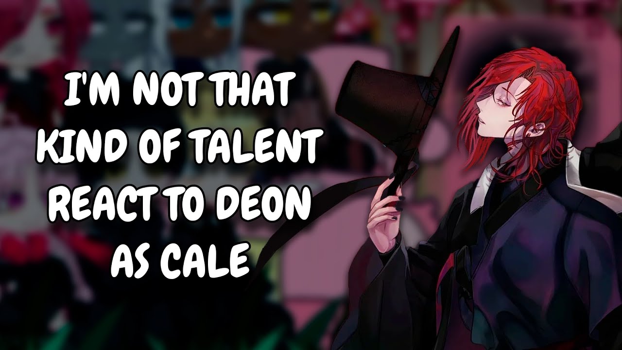 I'm Not That Kind Of Talent React To Deon As Cale Henituse || Gacha React