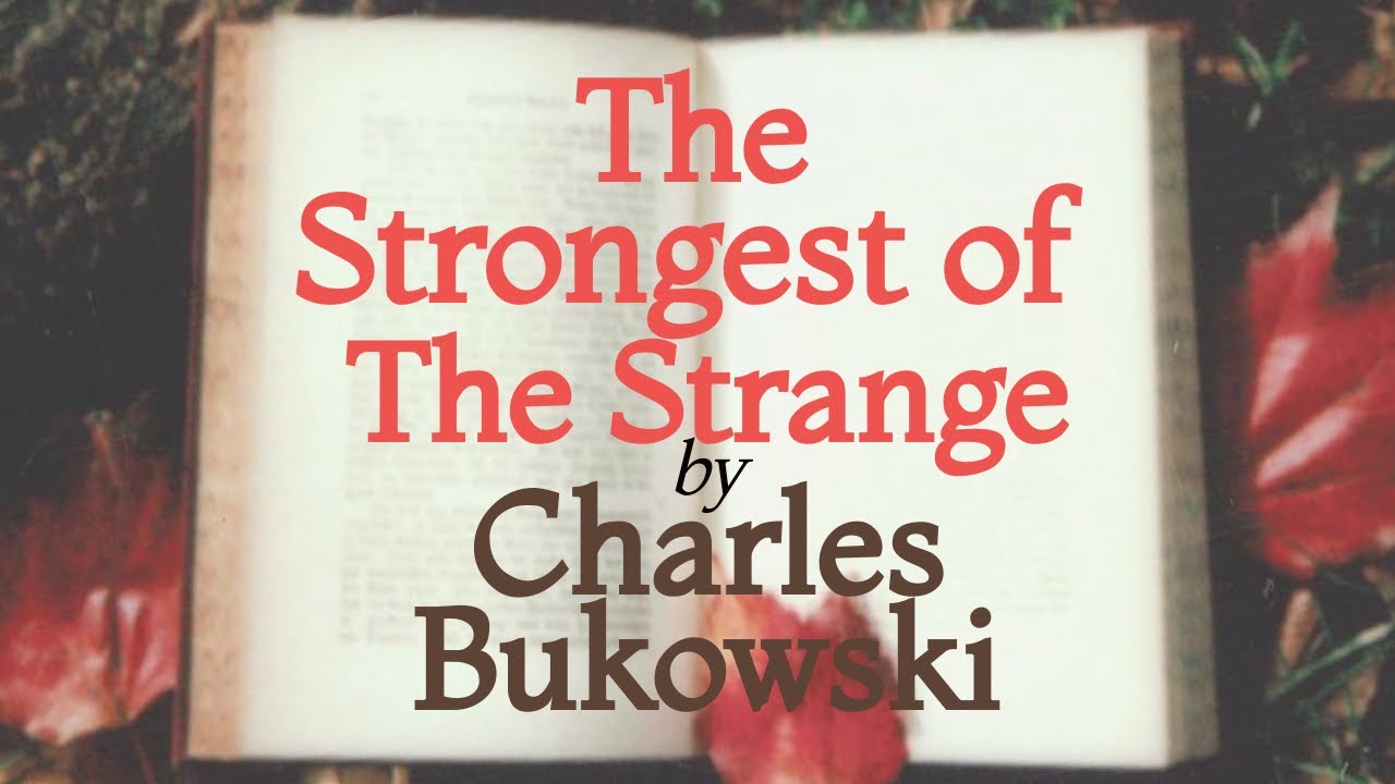 The Strongest of the Strange by Charles Bukowski - YouTube