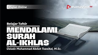 BELAJAR TAFSIR | MENDALAMI SURAH AL-IKHLAS - Ustadz M Abduh Tuasikal, M.Sc.