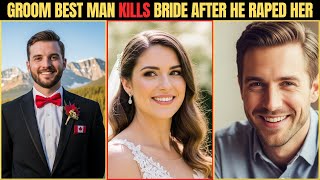 Groom Best Man Kills Bride After He Raped Her