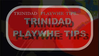 TRINIDAD PLAY WHE TIPS