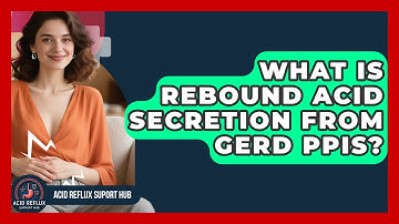 What Is Rebound Acid Secretion From GERD PPIs? - Acid Reflux Support Hub