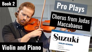 Pro Plays Chorus From Judas Maccabaeus Suzuki Violin Book 2 Violin And Piano