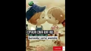 Ciptalah cinta buat aku (Karaoke )Tanpa suara Versi Wanita