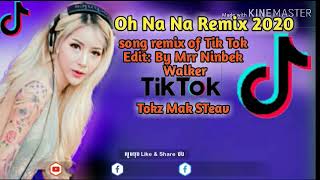 Oh Na Na ,Sóng Remix Of Tik Tok .Edit By Mrr Ninbek Walker Remix