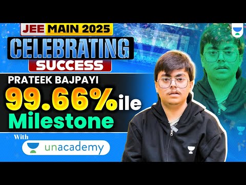 JEE Main 2025 | Prateek Bajpayi's 99.23%ile Milestone with Unacademy