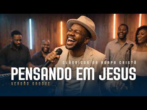 Harpa Cristã | Pensando Em Jesus [Clássicos Versão Groove]