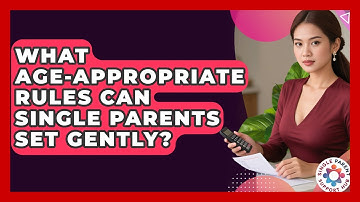 What Age-appropriate Rules Can Single Parents Set Gently? - Single Parent Support Hub