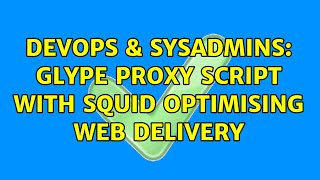 DevOps & SysAdmins: glype proxy script with squid optimising web Delivery