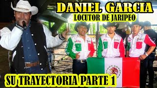 LA GRAN TRAYECTORIA DE DANIEL GARCIA LOCUTOR DE JARIPEOS PARTE 1