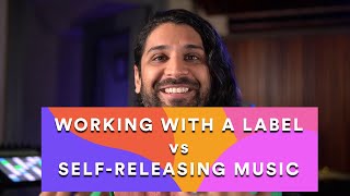 Working with a record label Vs. Self-releasing music Wealth