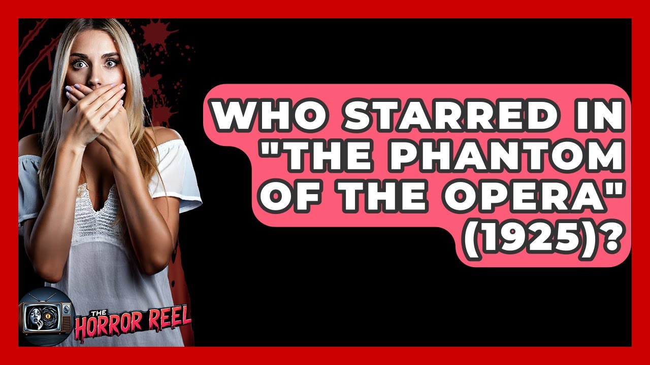 Who Starred In "The Phantom Of The Opera" (1925)? - The Horror Reel
