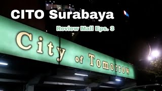 CITO MALL (CITY OF TOMORROW) SURABAYA - Review Mall Eps. 3