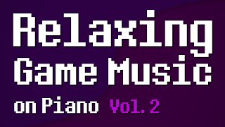Relaxing Game Music on Piano, Vol. 2 - Full Album