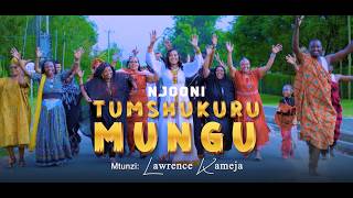 NJOONI TUMSHUKURU MUNGU  BY JECINTAH KIBUKU MAARA COMPOSED BY LAWRENCE KAMEJA