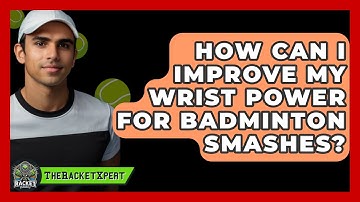 How Can I Improve My Wrist Power For Badminton Smashes? - The Racket Xpert