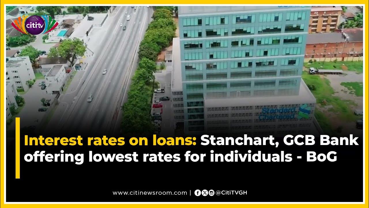 Interest rates on loans Stanchart, GCB Bank offering lowest rates for