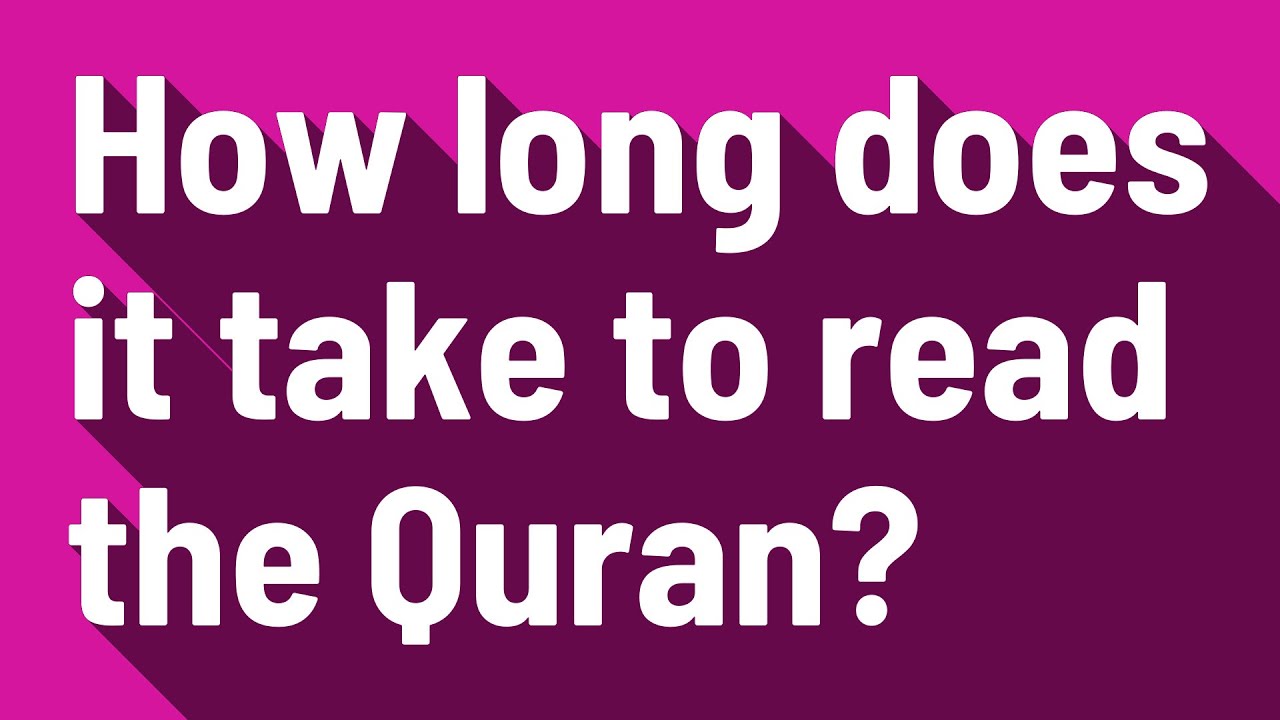 How Long Does It Take To Read The Quran? - Youtube