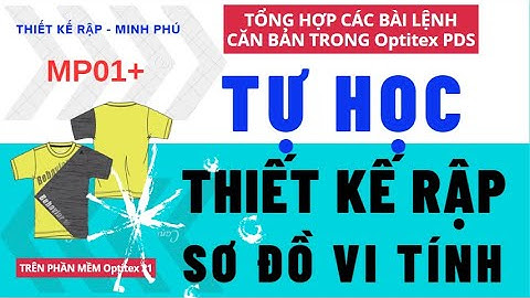 MP22 / Optitex CĂN BẢN - Tổng Hợp Lệnh Căn Bản - Làm Quen Với  Optitex Cho người mới bắt đầu