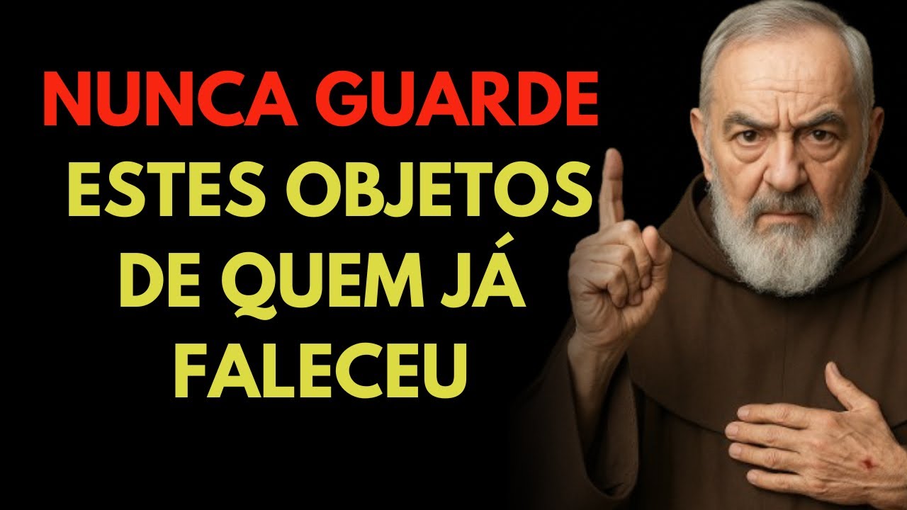 3 OBJETOS DE QUEM JÁ FALECEU QUE ATRAEM PERIGO E VOCÊ NÃO DEVE GUARDAR – PADRE PIO REVELOU