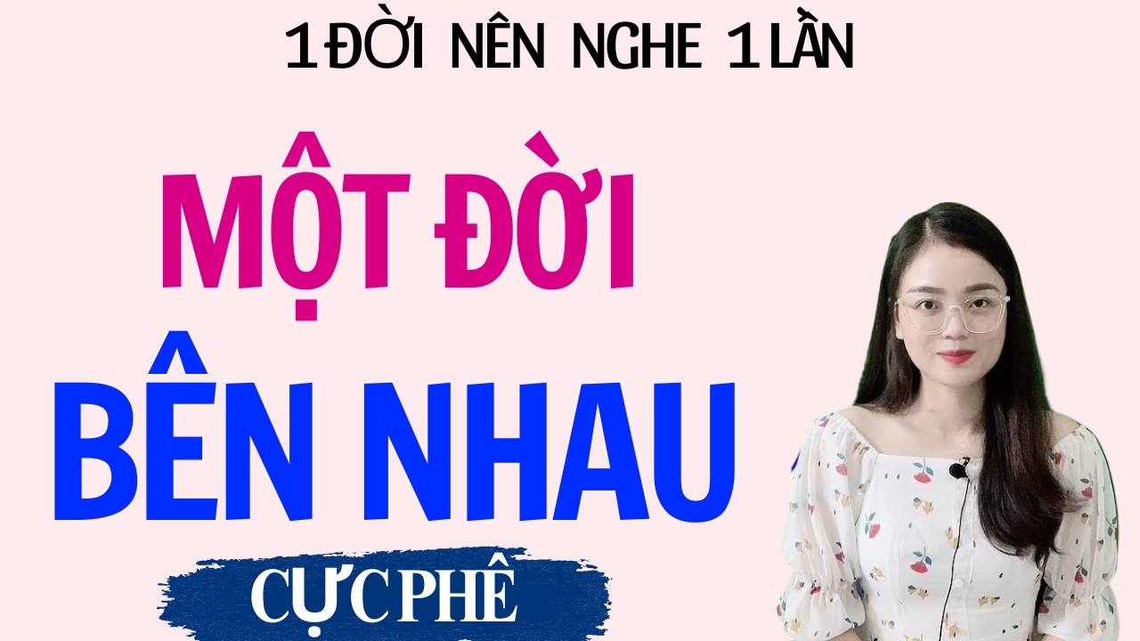 TRUYỆN THẦM KÍN | MỘT ĐỜI BÊN NHAU | MC THU HUỆ DIỄN ĐỌC NGHE LÀ PHÊ