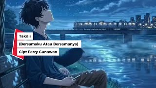 Takdir bersamaku Atau Bersamanya Cipt Ferry Gunawan  ejaankalbu ferrygunawan 