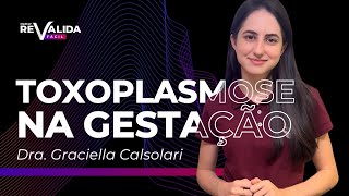 Toxoplasmose na Gestação com Dra. Graciella Calsolari | Revalida Fácil