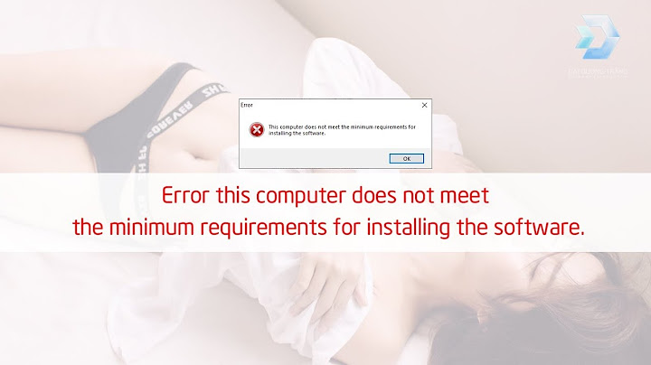 This computer does not meet the minimum requirements lỗi năm 2024