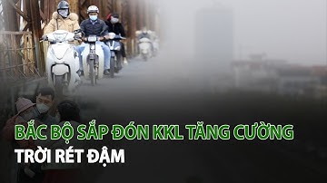 Bắc Bộ sắp đón KKL tăng cường trời Rét Đậm| VTC14
